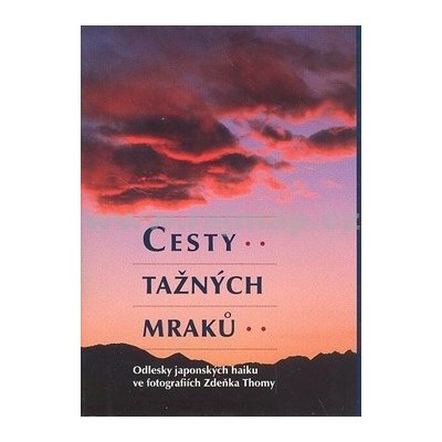 Cesty tažných mraků -- Odlesky japonských haiku ve fotografiích ZdeňkaThomy Thoma Zdeněk