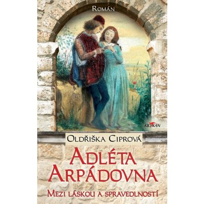 Adléta Arpádovna - Mezi láskou a spravedlností - Oldřiška Ciprová – Zbozi.Blesk.cz