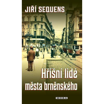 Hříšní lidé města brněnského - Jiří Sequens – Hledejceny.cz