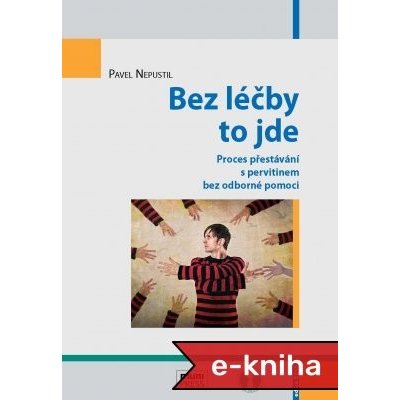 Bez léčby to jde: Proces přestávání s pervitinem bez odborné pomoci - Pavel Nepustil – Zboží Mobilmania