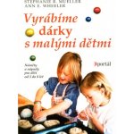 Vyrábíme dárky s malými dětmi -- Náměty a nápady pro děti od 3 do 8 let - Stephanie R. Mueller, Ann E. Wheeler – Hledejceny.cz