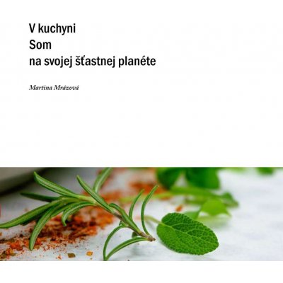 Mrázová Martina - V kuchyni som na svojej šťastnej planéte