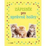 Zápisník pro správné holky - Koťata - kolektiv autorů – Hledejceny.cz