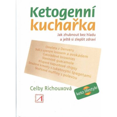 Ketogenní kuchařka - Jak zhubnout bez hladu a ještě si zlepšit zdraví - Celby Richouxová – Zboží Mobilmania