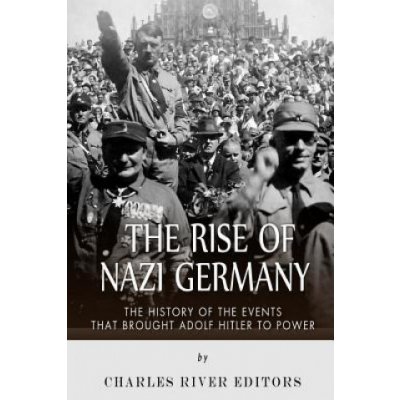 The Rise of Nazi Germany: The History of the Events that Brought Adolf Hitler to Power – Hledejceny.cz