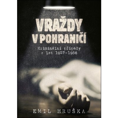 Vraždy v pohraničí: Kriminální případy z let 1927–1956 – Zboží Dáma