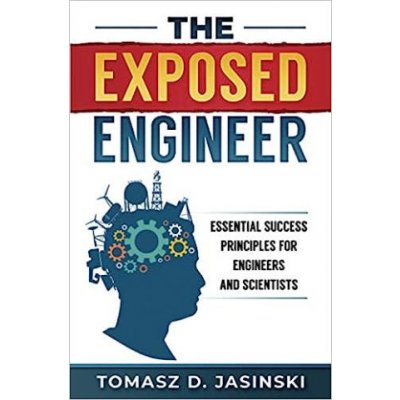 The Exposed Engineer: Essential Success Principles for Engineers and Scientists