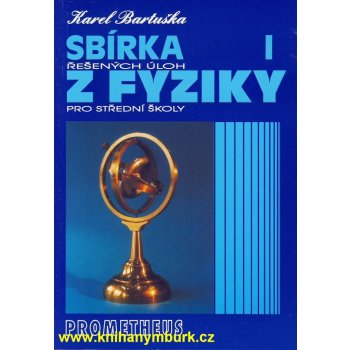 SBÍRKA ŘEŠENÝCH ÚLOH Z FYZIKY PRO STŘEDNÍ ŠKOLY I. - Karel Bartuška