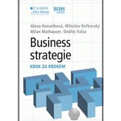 Business strategie krok za krokem - Ondřej Valsa, Miloslav Keřkovský, Milan  Mathauser, Alena Hanzelková — Heureka.cz