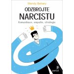 Odzbrojte narcistu. Komunikace, empatie, strategie - Wendy Behary – Hledejceny.cz