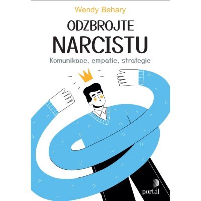 Odzbrojte narcistu. Komunikace, empatie, strategie - Wendy Behary