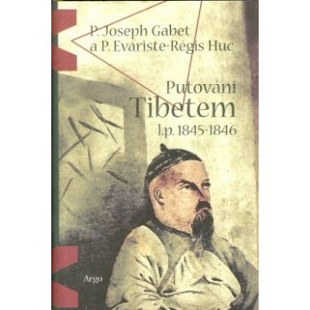 Putování Tibetem, l.p. 1845-1846 - Gabet Joseph P., Huc P. Evariste-Rég
