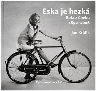 Eska je hezká - Kola z Chebu 1892-2006 - Králík Jan