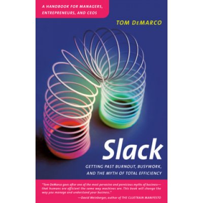 Slack: Getting Past Burnout, Busywork, and the Myth of Total Efficiency - (DeMarco Tom) – Hledejceny.cz