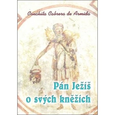 Pán Ježíš o svých kněžích - Armida Conchita Cabrera de – Zbozi.Blesk.cz
