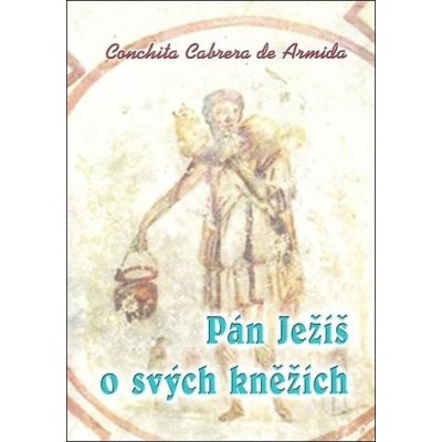 Pán Ježíš o svých kněžích - Armida Conchita Cabrera de – Zboží Mobilmania