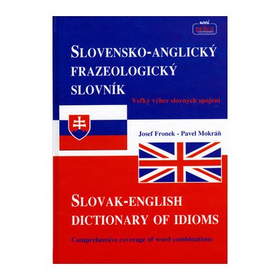 Slovensko-Anglický frazeologický slovník Slovak-English dictionary of idioms - Josef Fronek – Hledejceny.cz
