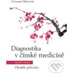 Diagnostika v čínské medicíně – Obsáhlý průvodce - Maciocia Giovanni – Hledejceny.cz