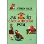 Jak žít s neurotickým psem Baker, Stephen; Hilliard, Fred – Hledejceny.cz