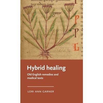 Hybrid Healing: Old English Remedies and Medical Texts Garner Lori AnnPevná vazba
