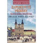 Tajemné stezky Zapomenuté příběhy slováckého Dolňácka - Jiří Jilík – Hledejceny.cz