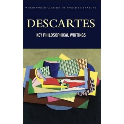 Key Philosophical Writings - Wordsworth Classi... - Rene Descartes , Enrique Chave – Hledejceny.cz