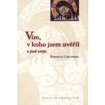 Vím, v koho jsem uvěřil a jiné eseje - Bohdan Chudoba – Hledejceny.cz