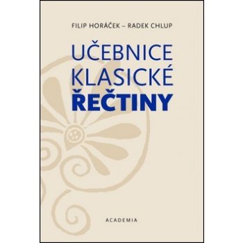 Učebnice klasické řečtiny - Radek Chlup, Filip Horáček