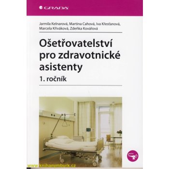 Ošetřovatelství pro zdravotnické asistenty - 1. ročník - Kelnarová Jarmila, Cahová Martina, Křesťanová Iva, Křiváková Marcela, Kovářová Zdeňka