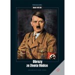 Adolf Hitler - Obrazy ze života vůdce - Tomáš Kurka – Hledejceny.cz