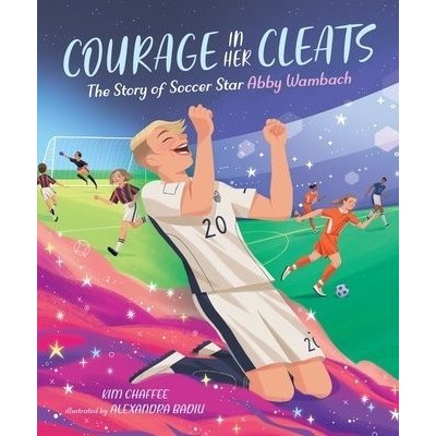 Courage in Her Cleats: The Story of Soccer Star Abby Wambach Chaffee KimPevná vazba – Hledejceny.cz