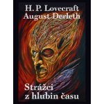 Strážci z hlubin času - August Derleth; Howard Philip Lovecraft – Hledejceny.cz