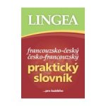 Lingea - Francouzsko-český a česko-francouzský praktický knižní slovník – Hledejceny.cz