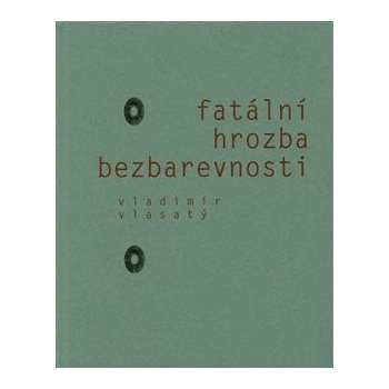 Fatální hrozba bezbarevnosti - Vlasatý Vladimír, Brožovaná