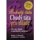 Bohatý táta Chudý táta pro mladé -- Co vás škola o penězích nenaučí Robert T. Kiyosaki, Sharon L. Lechter