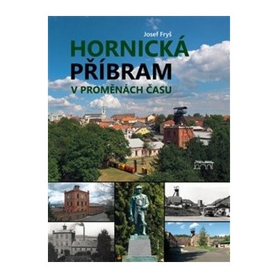Hornická Příbram v proměnách času - Josef Fryš – Zboží Mobilmania