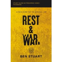 Rest and War Bible Study Guide plus Streaming Video - A Field Guide for the Spiritual Life Stuart BenPaperback