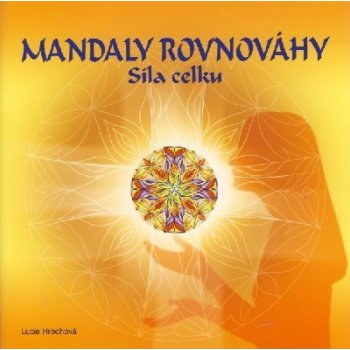 Mandaly rovnováhy - síla celku - Lucie Hrochová