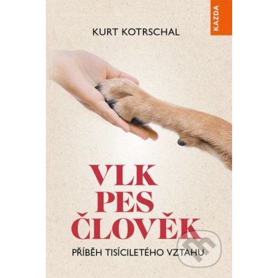 Kotrschal Kurt - VLK-PES-ČLOVĚK -- Příběh tisíciletého vztahu