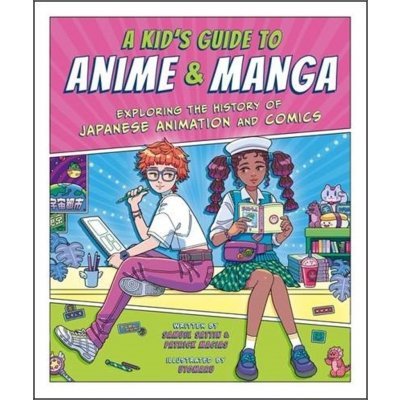 A Kid´s Guide to Anime & Manga: Exploring the History of Japanese Animation and Comics – Zboží Mobilmania