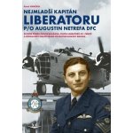 NEJMLADŠÍ KAPITÁN LIBERATORU P/O AUGUSTIN NETREFA DFC - Vančata Pavel – Zboží Dáma