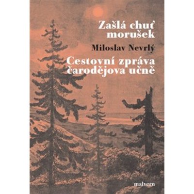 Zašlá chuť morušek / Cestovní zpráva čarodějova učně - Miloslav Nevrlý – Hledejceny.cz