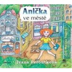 Anička ve městě - Ivana Peroutková – Hledejceny.cz