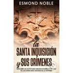 La Santa Inquisición y sus Crímenes - Esmond Noble – Hledejceny.cz