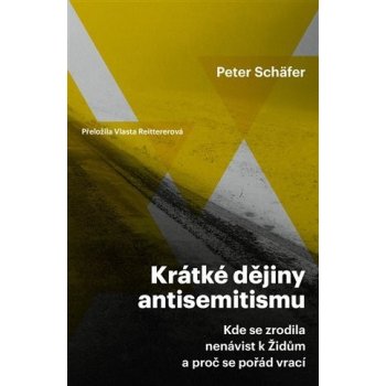 Krátké dějiny antisemitismu / Kde se zrodila nenávist k Židům a proč se pořád vrací - Schäfer Peter