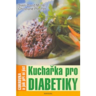 Kuchařka pro diabetiky - cukrovka a jak při ní jíst – Zboží Mobilmania