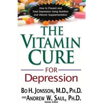 The Vitamin Cure for Depression: How to Prevent and Treat Depression Using Nutrition and Vitamin Supplementation Jonsson Bo H.Paperback