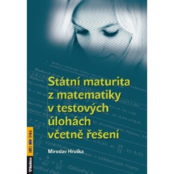 Státní maturita z matematiky v testových úlohách včetně řešení