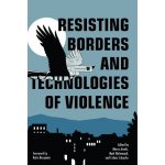 Resisting Borders and Technologies of Violence