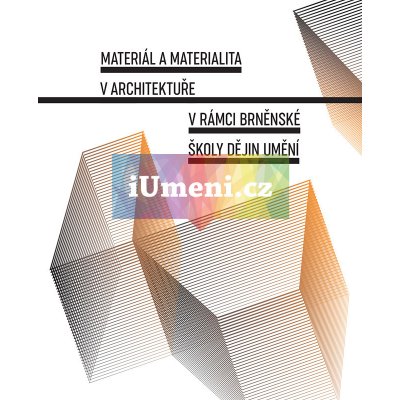 Materiál a materialita v architektuře v rámci brněnské školy dějin umění - Jana Gazdagová, Lenka Vrlíková – Hledejceny.cz